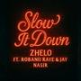 Slow It Down (feat. Robanii Raye & Jay Nasir)