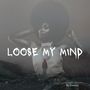 Loose My Mind