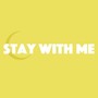 Stay With Me