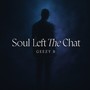 Soul Left The Chat