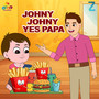 Johny Johny Yes Papa