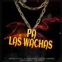 Pa Las Wachas (feat. Monje La Glock, aj la morenaza, chulyn la amenaza & Nicko La Mente)