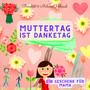 Muttertag ist Danketag (Ein Geschenk für Mama)