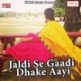 Jaldi Se Gaadi Dhake Aayi