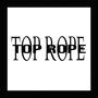 TOP ROPE (Explicit)