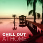 Chill Out at Home – Positive Vibes of Essential Chill Out Music, Ibiza Lounge, Restaurant Cocktail, Soft and Slow Lounge Chillout Music