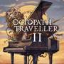 Octopath Traveller II - Piano Collections