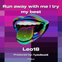 Run away with me I try my best (Explicit)