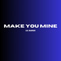 Make You Mine (Explicit)