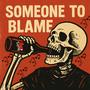 Someone To Blame (Explicit)