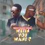 Wetin You Want?