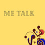 Me Talk