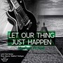 Let Our Thing Just Happen (feat. Noel)