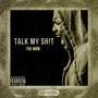 Talk My Sh*t - Single (Explicit)