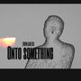 ONTO SOMETHING (Explicit)