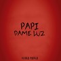 Papi Dame Luz