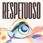 Respetuoso (Explicit)