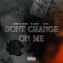 Dont Change On Me (feat. No Sleep & Gutta) [Explicit]