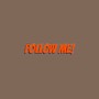 FOLLOW ME