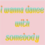I Wanna Dance with Somebody (Cover)