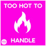 Too Hot To Handle