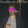 Goodbye to All That