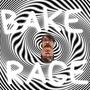 bakE n ragE (Explicit)