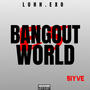 BANGOUT WORLD (Explicit)