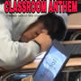 CLASSROOM ANTHEM (Explicit)