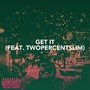 Get It (feat. Twopercentslim) [Explicit]