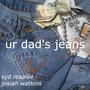 ur dad's jeans (feat. Josiah Watkins)