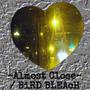 ~Almost Close~ / BiRD BLEAcH