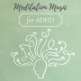 Meditation Music for ADHD