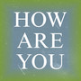 How Are You