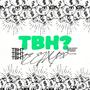 TBH? (Explicit)