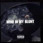 WHO IN MY BLUNT (Explicit)