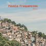 Favela Frequencies