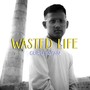 Wasted Life (Explicit)