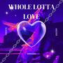 Whole lotta love (Explicit)