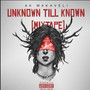 UNKNOWN TILL KNOWN (Mixtape) [Explicit]