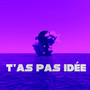 T’as pas idée (Explicit)