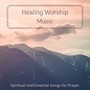 Healing Worship Music - Spiritual Instrumental Songs for Prayer