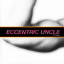 Eccentric Uncle (12 Inch Long Mix)