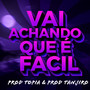 VAI ACHANDO QUE É FÁCIL (VERSÃO FUNK)