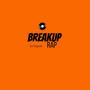 breakup Rap (Explicit)