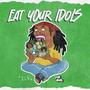 Eat Your Idols (Explicit)