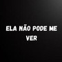 Ela Não Pode Me Ver (Explicit)