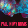 Fall in My Arms