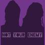 Not Your Enemy (Explicit)