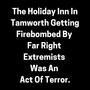 The Holiday Inn in Tamworth Getting Firebombed by Far Right Extremists Was an Act of Terror (Explicit)